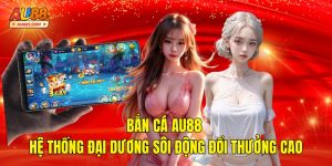 Bắn Cá AU88 – Hệ Thống Đại Dương Sôi Động Đổi Thưởng Cao