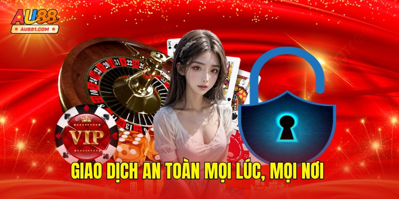 Giao dịch an toàn mọi lúc, mọi nơi đối với mọi hội viên
