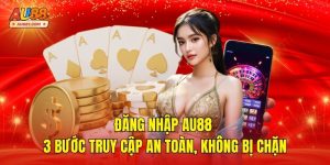 Đăng Nhập AU88 – 3 Bước Truy Cập An Toàn, Không Bị Chặn
