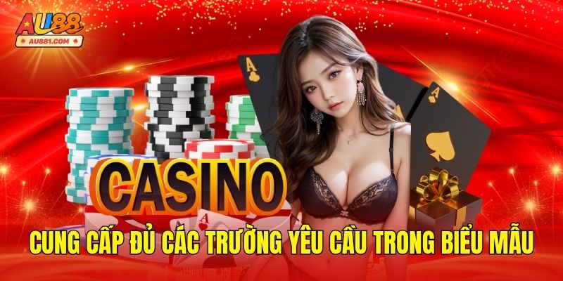 Cung cấp đủ các trường yêu cầu trong biểu mẫu