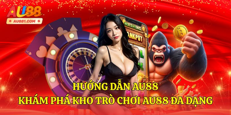 Hướng Dẫn AU88 - Khám Phá Kho Trò Chơi AU88 Đa Dạng