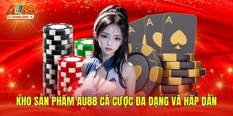 Nhà cái AU88 có kho sản phẩm cá cược đa dạng và hấp dẫn