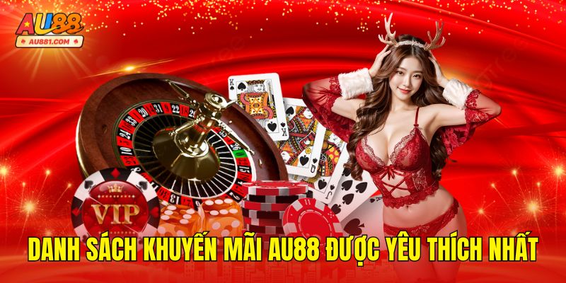Danh Sách Các Khuyến Mãi AU88 Được Yêu Thích Nhất