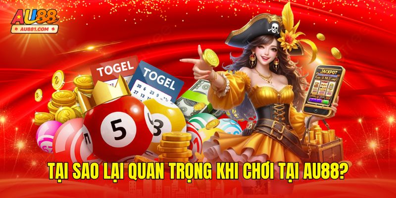 Tại Sao Lại Quan Trọng Khi Chơi Tại AU88?
