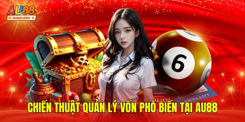 Chiến Thuật Quản Lý Vốn Được Áp Dụng Phổ Biến Tại AU88