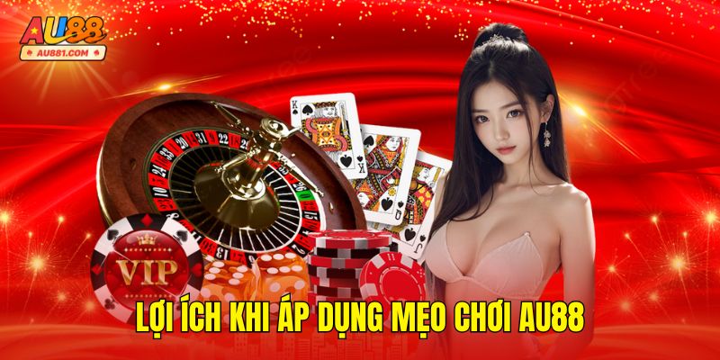 Lợi Ích Khi Áp Dụng Mẹo Chơi AU88
