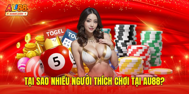 Tại Sao Nhiều Người Thích Chơi Tại AU88?