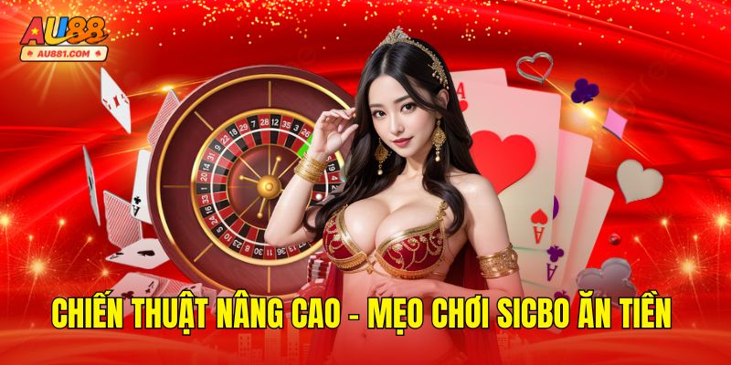 Chiến Thuật Nâng Cao – Mẹo Chơi Sicbo Ăn Tiền Tăng Tỷ Lệ Thắng