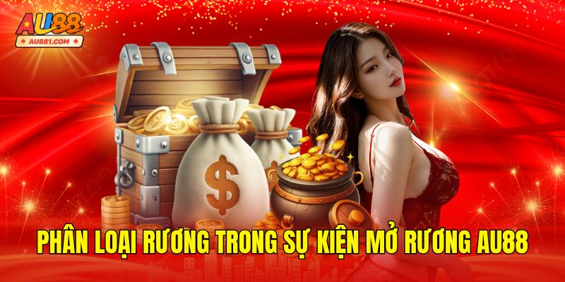 Phân Loại Rương Trong Sự Kiện Mở Rương AU88