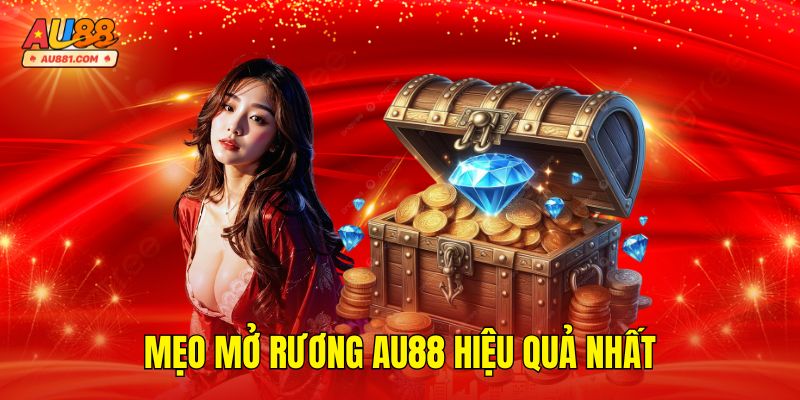 Mẹo Mở Rương AU88 Hiệu Quả Nhất