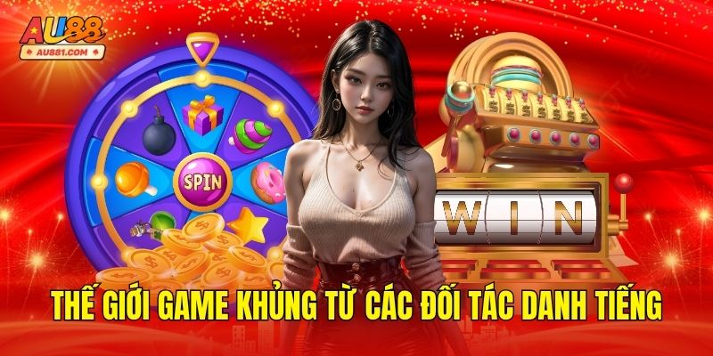 Thế giới game khủng từ các đối tác danh tiếng
