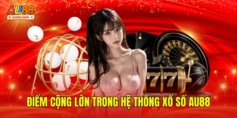 Điểm cộng lớn trong hệ thống xổ số AU88