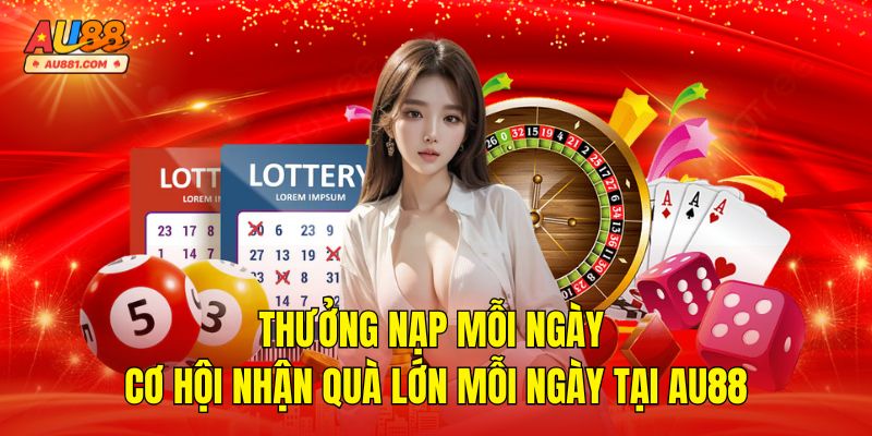 Thưởng Nạp Mỗi Ngày AU88 – Nhận Quà Lớn Mỗi Lần Giao Dịch
