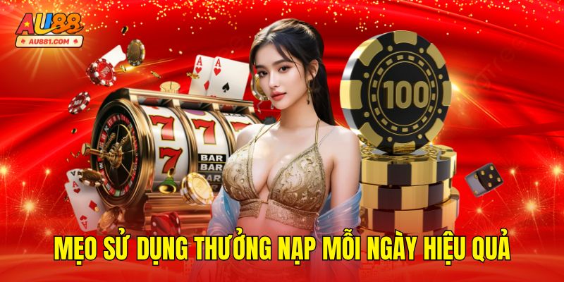 Mẹo Sử Dụng Thưởng Nạp Mỗi Ngày Hiệu Quả