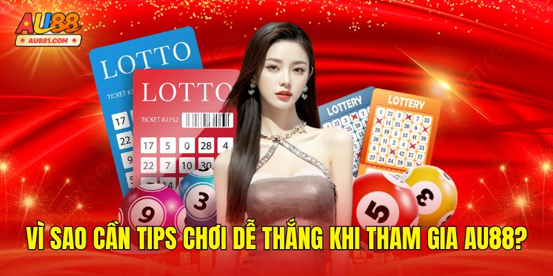 Vì Sao Cần Tips Chơi Dễ Thắng Khi Tham Gia AU88?