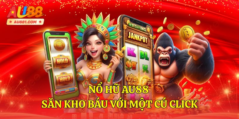 Nổ Hũ AU88 – Săn Kho Báu Với Một Cú Click