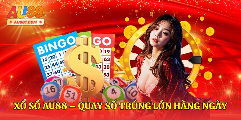 Xổ Số AU88 – Quay Số Trúng Lớn Hàng Ngày