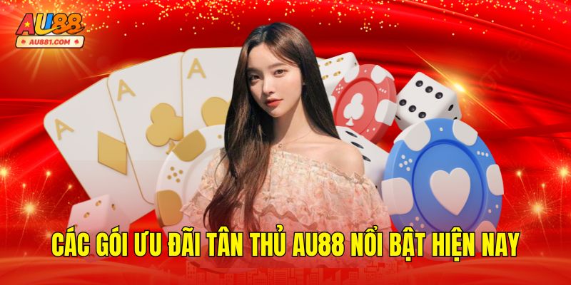 Các Gói Ưu Đãi Tân Thủ AU88 Nổi Bật Hiện Nay