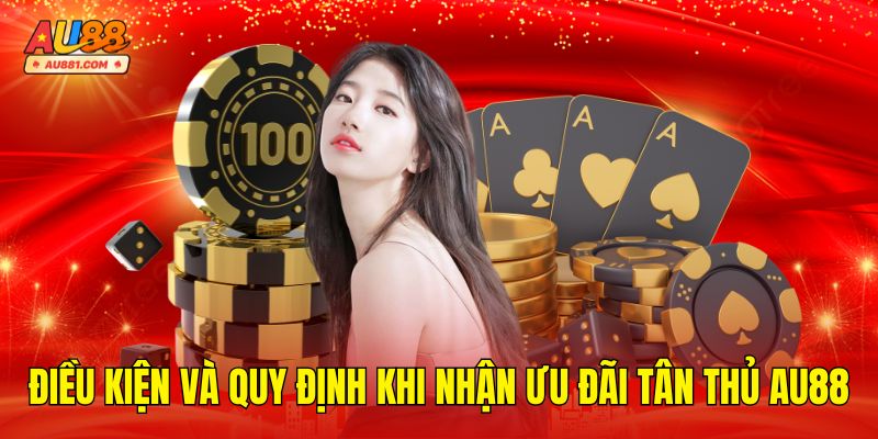 Điều Kiện Và Quy Định Khi Nhận Ưu Đãi Tân Thủ AU88